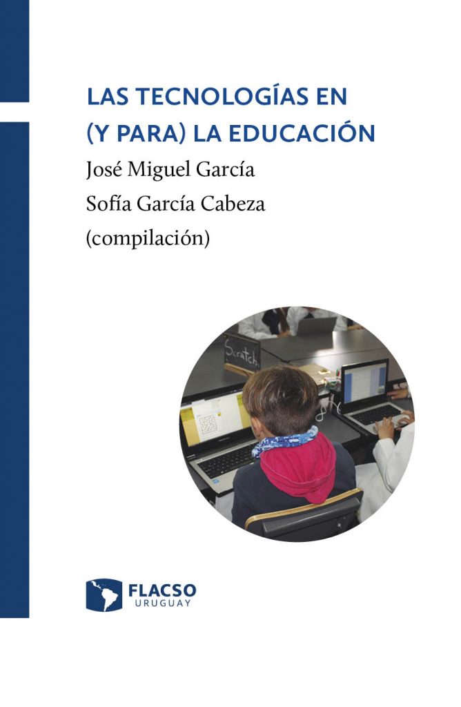 Libro: "Tecnologías en (y para) la educación" - Comps. José Miguel García y Sofía García Cabeza 1 Las tecnologías en (y para) la educación: tapa libro