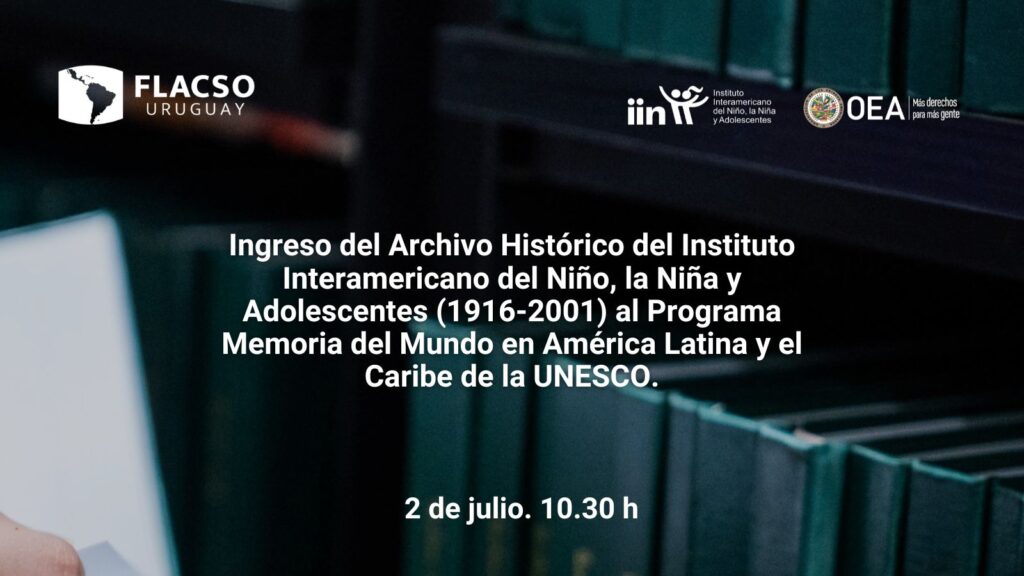Transmisión en Vivo del Ingreso del Archivo Histórico del Instituto Interamericano del Niño, la Niña y Adolescentes al Programa Memoria del Mundo de Unesco 1 Invitacion evento de FLACSO