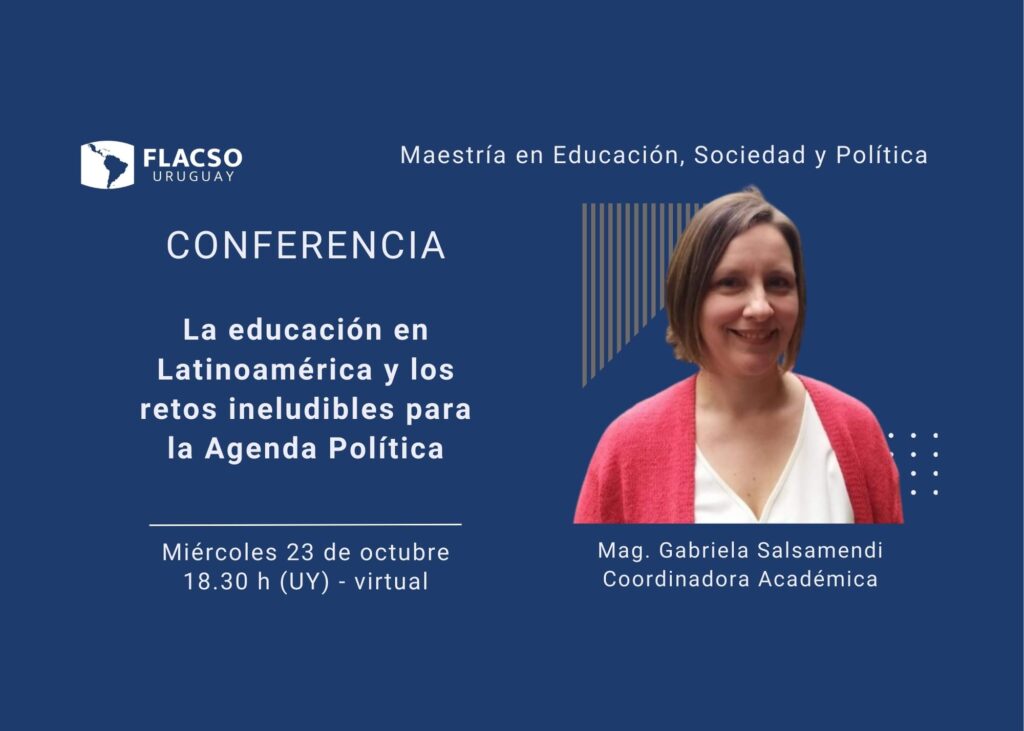 Conferencias FLACSO Uruguay: la Educación en Latinoamérica y los Retos Ineludibles para la Agenda Política 1 Imagen Gabriela4