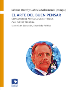 Portada del libro "El arte del buen pensar". En la parte superior, se ve el título en letras grandes y negritas. Debajo, con letras más pequeñas, se lee "Concurso de artículos científicos". En el centro de la portada, aparece el nombre "Carlos Vaz Ferreira" en un tamaño intermedio, como si fuera un subtítulo. Más abajo, se puede leer "Maestría en Educación, Sociedad y Política" en un tamaño de letra pequeño. Finalmente, en la parte inferior de la imagen, se encuentra el logo de FLACSO Uruguay. El logo consiste en un círculo con las siglas "FLACSO" en su interior, y debajo la palabra "URUGUAY" en letras mayúsculas. La portada tiene un diseño simple y elegante, con una combinación de letras en diferentes tamaños y un fondo blanco que resalta el texto.